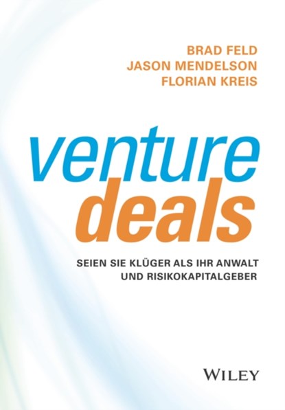 Venture Deals, Brad Feld ; Jason Mendelson ; Florian Kreis - Gebonden - 9783527510009
