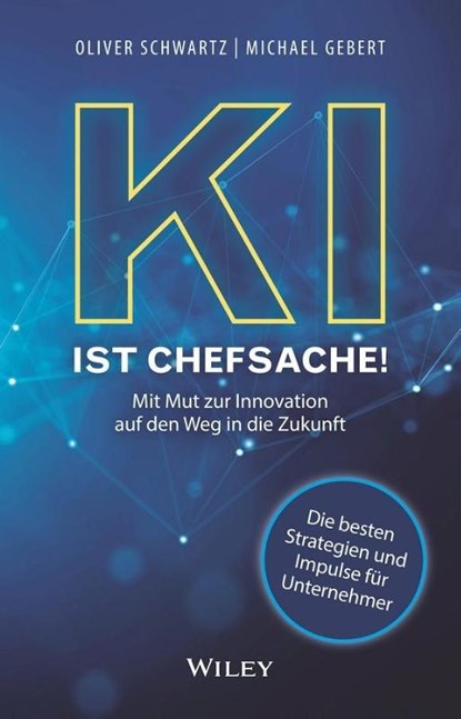 KI ist Chefsache!, Oliver Schwartz ; Michael Gebert - Gebonden - 9783527512058