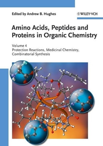 Amino Acids, Peptides and Proteins in Organic Chemistry, Protection Reactions, Medicinal Chemistry, Combinatorial Synthesis, Andrew B. Hughes - Ebook - 9783527641574