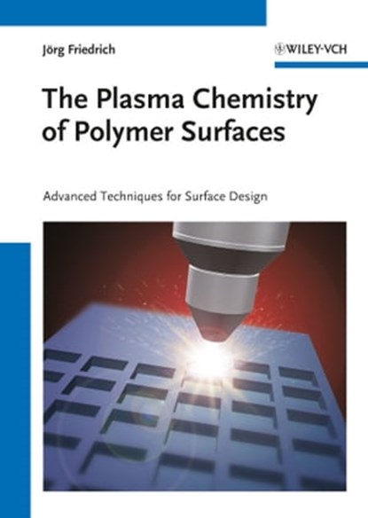 The Plasma Chemistry of Polymer Surfaces, Jörg Florian Friedrich - Ebook - 9783527648023