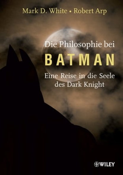 Die Philosophie bei Batman, Mark D. White ; Robert Arp - Ebook - 9783527659432