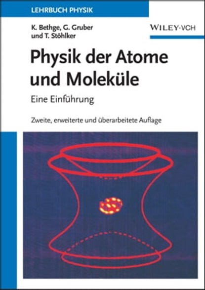 Physik der Atome und Moleküle, Klaus Bethge ; Gernot Gruber ; Thomas Stöhlker - Ebook - 9783527662555