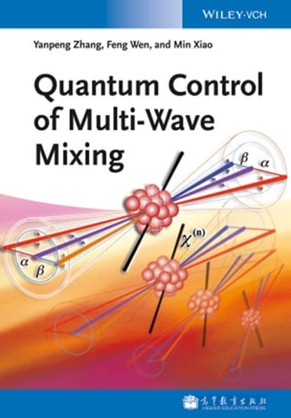 Quantum Control of Multi-Wave Mixing, Yanpeng Zhang ; Feng Wen ; Min Xiao - Ebook - 9783527672387