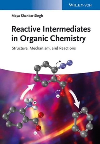 Reactive Intermediates in Organic Chemistry, Maya Shankar Singh - Ebook - 9783527678273