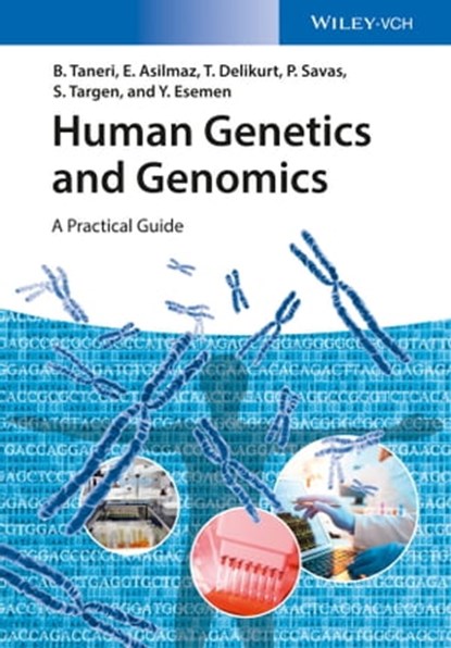 Human Genetics and Genomics, Bahar Taneri ; Esra Asilmaz ; Pembe Savas ; Seniye Targen ; Yagmur Esemen ; Türem Delikurt - Ebook - 9783527682638