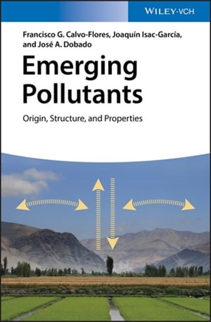 Emerging Pollutants, Francisco G. Calvo-Flores ; Joaquín Isac-García ; José A. Dobado - Ebook - 9783527691210
