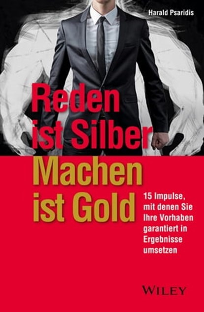 Reden ist Silber, Machen ist Gold, Harald Psaridis - Ebook - 9783527695935