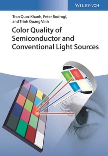 Color Quality of Semiconductor and Conventional Light Sources, Tran Quoc Khanh ; Peter Bodrogi ; Trinh Quang Vinh - Ebook - 9783527803460