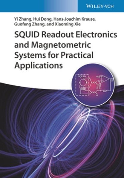 SQUID Readout Electronics and Magnetometric Systems for Practical Applications, Yi Zhang ; Hui Dong ; Hans-Joachim Krause ; Guofeng Zhang ; Xiaoming Xie - Ebook - 9783527816521