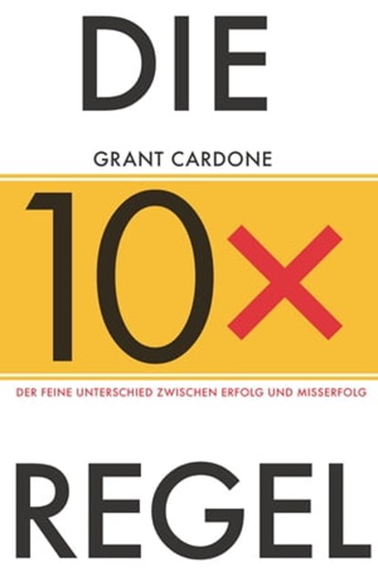 Die 10X-Regel, Grant Cardone - Ebook - 9783527827183
