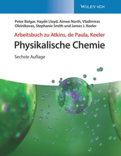 Arbeitsbuch zu Atkins, de Paula, Keeler Physikalische Chemie, Peter Bolgar ; Haydn Lloyd ; Aimee North ; Vladimiras Oleinikovas ; Stephanie Smith ; James J. Keeler - Ebook - 9783527828340