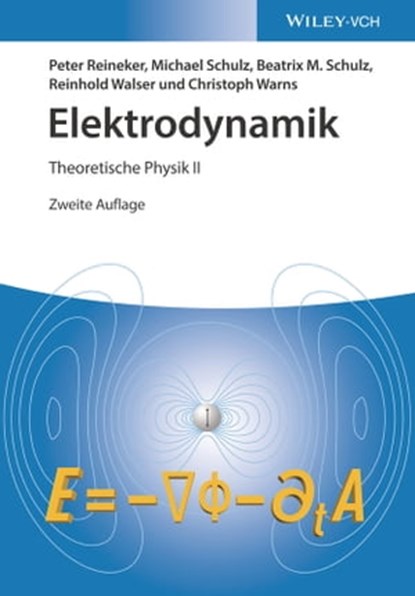 Elektrodynamik, Michael Schulz ; Beatrix M. Schulz ; Reinhold Walser ; Christoph Warns ; Peter Reineker - Ebook - 9783527828661