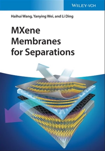 MXene Membranes for Separations, Haihui Wang ; Yanying Wei ; Li Ding - Ebook - 9783527828852