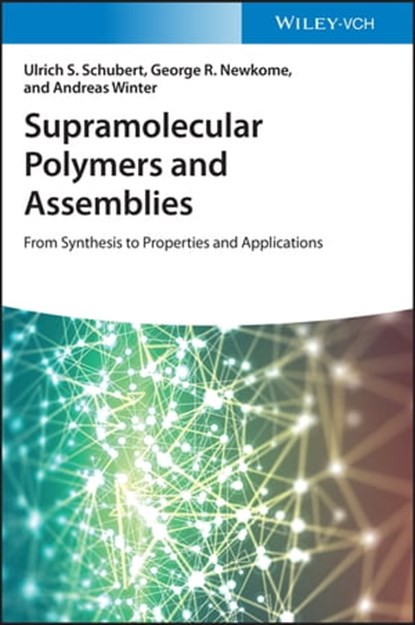 Supramolecular Polymers and Assemblies, Ulrich S. Schubert ; George R. Newkome ; Andreas Winter - Ebook - 9783527832408
