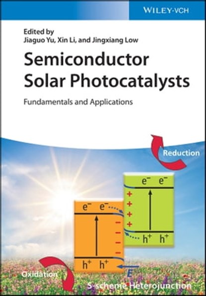 Semiconductor Solar Photocatalysts, Jiaguo Yu ; Xin Li ; Jingxiang Low - Ebook - 9783527834310