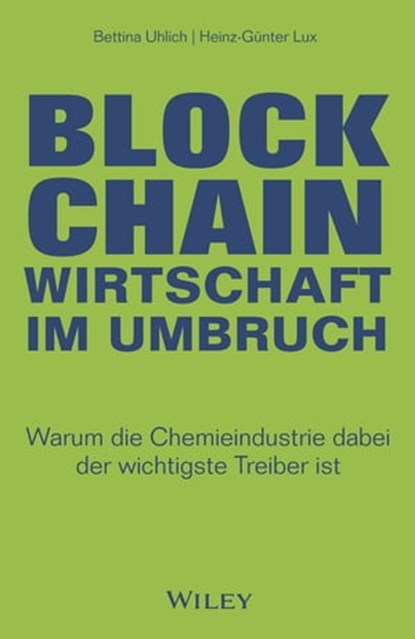 Blockchain - Wirtschaft im Umbruch, Bettina Uhlich ; Heinz-Gunter Lux - Ebook - 9783527836116