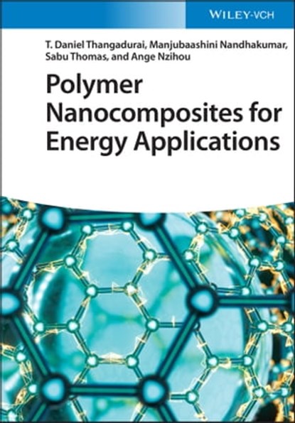 Polymer Nanocomposites for Energy Applications, Manjubaashini Nandhakumar ; T. Daniel Thangadurai ; Sabu Thomas ; Ange Nzihou - Ebook - 9783527838547