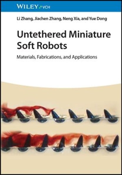 Untethered Miniature Soft Robots, Li Zhang ; Jiachen Zhang ; Neng Xia ; Yue Dong - Ebook - 9783527840908