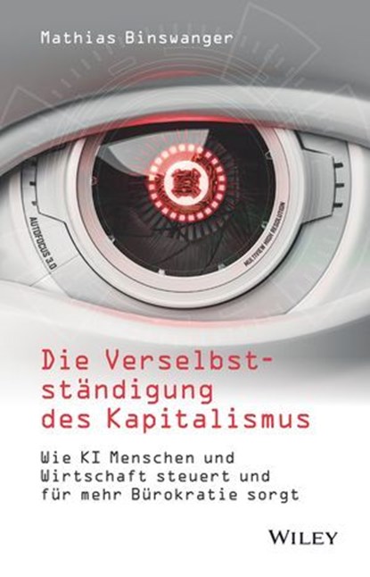 Die Verselbstständigung des Kapitalismus, Mathias Binswanger - Ebook - 9783527842995