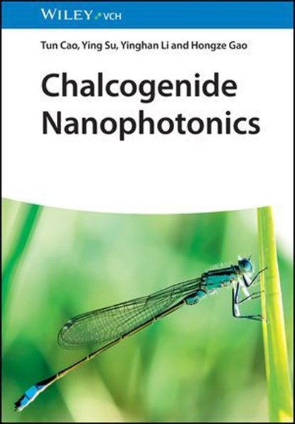 Chalcogenide Nanophotonics, Tun Cao ; Ying Su ; Yinghan Li ; Hongze Gao - Ebook - 9783527844562