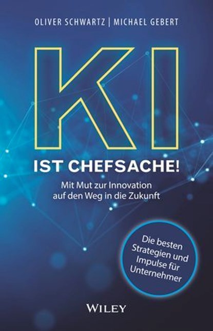 KI ist Chefsache!, Oliver Schwartz ; Michael Gebert - Ebook - 9783527849710