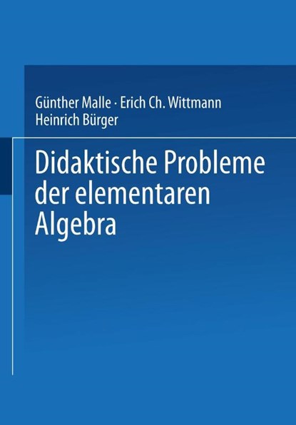 Didaktische Probleme Der Elementaren Algebra, Gunther Malle ; Erich C Wittmann - Paperback - 9783528063191