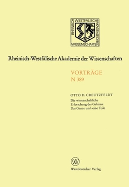 Die wissenschaftliche Erforschung des Gehirns: Das Ganze und seine Teil: Preis der Landesregierung Nordrhein-Westfalen zur Förderungvon Arbeiten zum E, Otto Creutzfeldt - Paperback - 9783531083896
