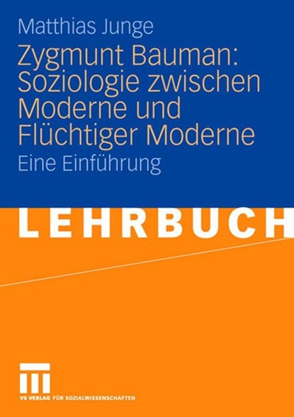 Zygmunt Bauman: Soziologie Zwischen Moderne Und Fluchtiger Moderne, Matthias Junge - Paperback - 9783531149202