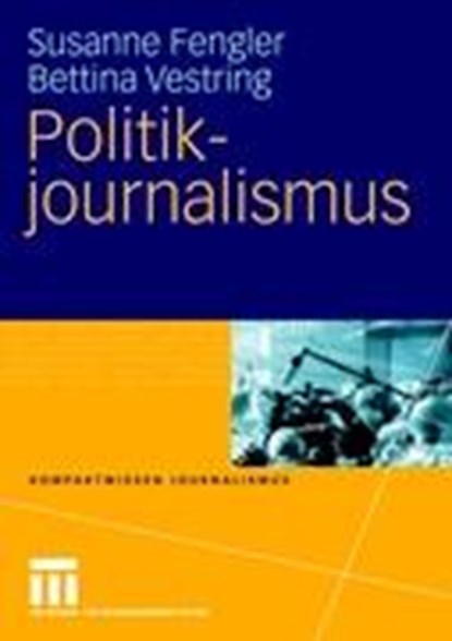Politikjournalismus, Susanne Fengler ; Bettina Vestring - Paperback - 9783531154039