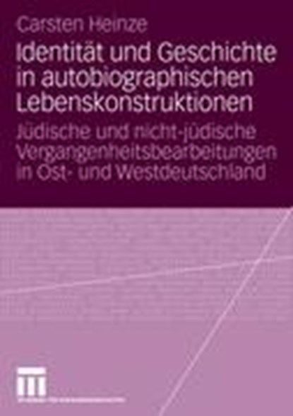 Identitat Und Geschichte in Autobiographischen Lebenskonstruktionen, Carsten Heinze - Paperback - 9783531158419