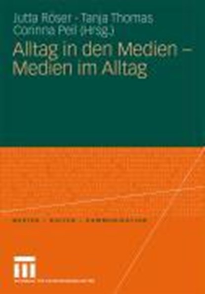 Alltag in Den Medien - Medien Im Alltag, Jutta Roeser ; Tanja Thomas ; Corinna Peil - Paperback - 9783531159164