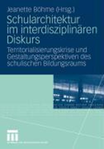Schularchitektur Im Interdisziplin ren Diskurs, Jeanette Bohme - Paperback - 9783531161174