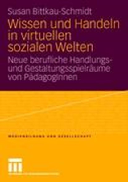 Wissen Und Handeln in Virtuellen Sozialen Welten, Susan Bittkau-Schmidt - Paperback - 9783531161860