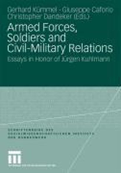 Armed Forces, Soldiers and Civil-Military Relations, Gerhard Kummel ; Giuseppe Caforio ; Christopher Dandeker - Paperback - 9783531163246