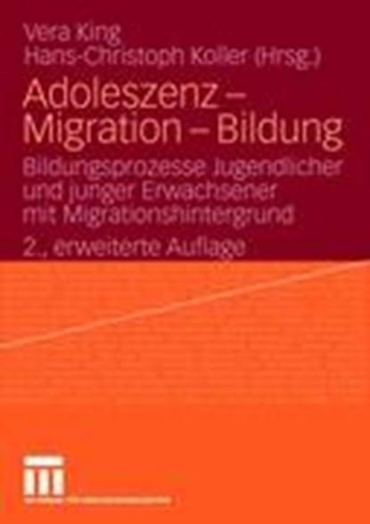 Adoleszenz - Migration - Bildung, Vera (Sigmund-Freud-Institut Germany) King ; Hans-Christoph Koller - Paperback - 9783531164717