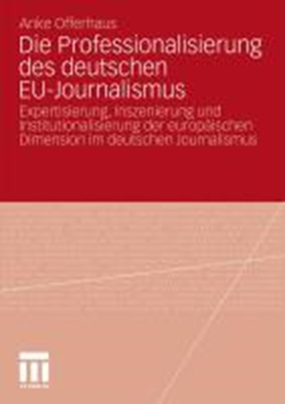 Die Professionalisierung Des Deutschen Eu-Journalismus, Anke Offerhaus - Paperback - 9783531170329