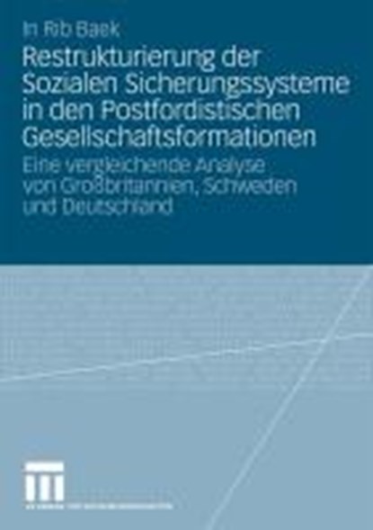 Restrukturierung Der Sozialen Sicherungssysteme in Den Postfordistischen Gesellschaftsformationen, In Rib Baek - Paperback - 9783531172071