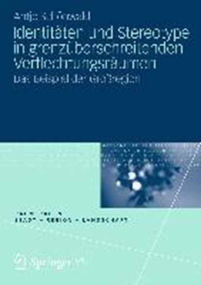 Identit ten Und Stereotype in Grenz berschreitenden Verflechtungsr umen, Antje Schonwald - Paperback - 9783531193137