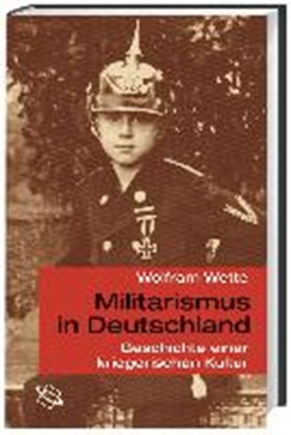 Militarismus in Deutschland, WETTE,  Wolfram - Overig - 9783534216437