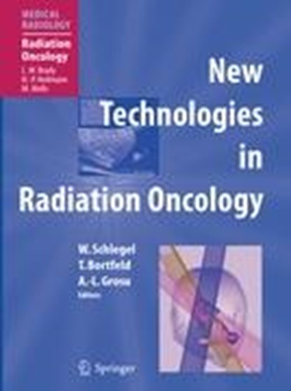 New Technologies in Radiation Oncology, BORTFELD,  Thomas ; Grosu, Anca Ligia ; Schlegel, Wolfgang C. - Gebonden - 9783540003212