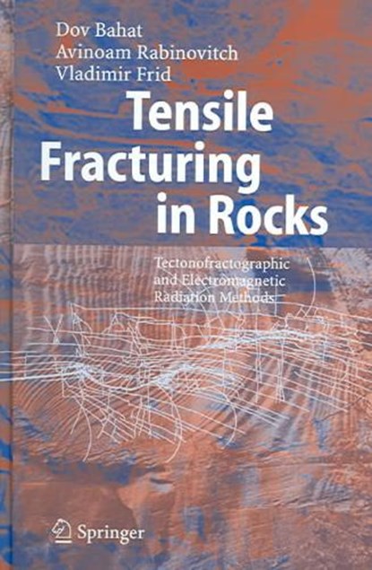 Tensile Fracturing in Rocks, Dov Bahat ; Avinoam Rabinovitch ; Vladimir Frid - Gebonden - 9783540214564