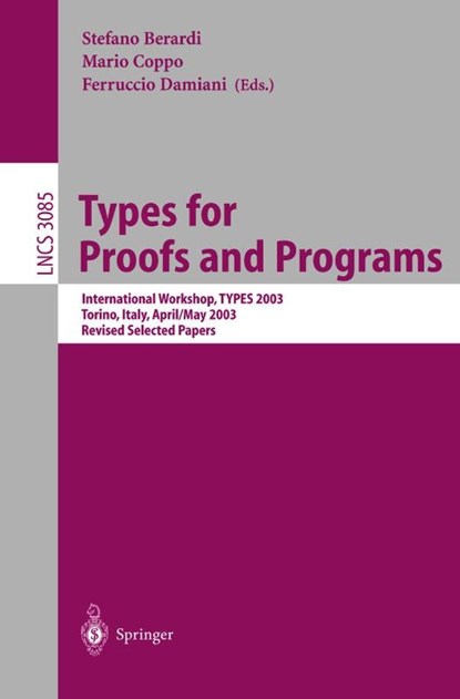 Types for Proofs and Programs, Stefano Berardi ; Mario Coppo ; Ferruccio Damiani - Paperback - 9783540221647