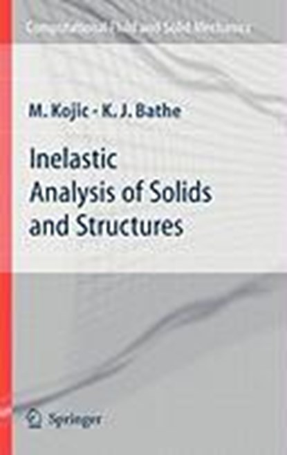 Inelastic Analysis of Solids and Structures, M. Kojic ; Klaus-Jurgen Bathe - Gebonden - 9783540227939