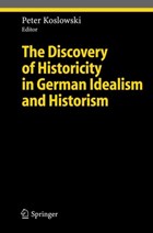 The Discovery of Historicity in German Idealism and Historism | Peter Koslowski | 