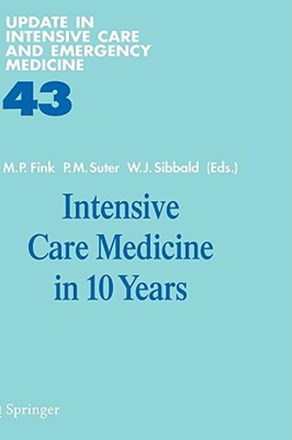 Intensive Care Medicine in 10 Years, Mitchell P. Fink ; Peter M. Suter ; William J. Sibbald - Gebonden - 9783540260929