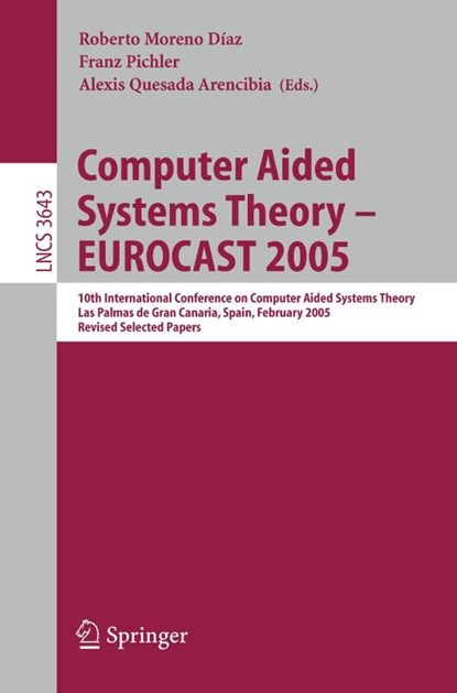 Computer Aided Systems Theory - EUROCAST 2005, Roberto Moreno-Diaz ; Franz Pichler ; Alexis Quesada-Arencibia - Paperback - 9783540290025