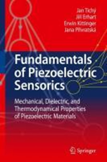 Fundamentals of Piezoelectric Sensorics, Jan Tichy ; Jiri Erhart ; Erwin Kittinger ; Jan Fousek - Gebonden - 9783540439660