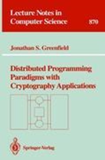 Distributed Programming Paradigms with Cryptography Applications, Jonathan S. Greenfield - Paperback - 9783540584964