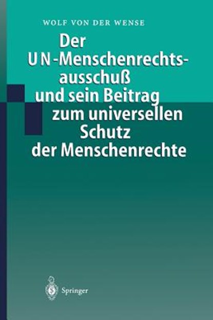 Der Un-Menschenrechtsausschuss Und Sein Beitrag Zum Universellen Schutz Der Menschenrechte, Wolf Von Der Wense - Gebonden - 9783540664185