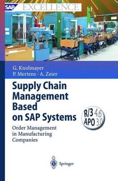 Supply Chain Management Based on SAP Systems, GERHARD KNOLMAYER ; PETER MERTENS ; ALEXANDER (UNIVERSITY OF ERLANGEN-NURNBERG,  Nuremberg, Germany) Zeier - Gebonden - 9783540669524